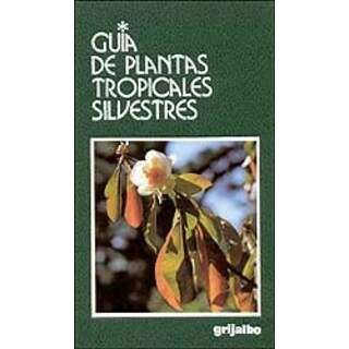 GUÍA DE PLANTAS TROPICALES SILVESTRES. Por Enrico Banfi y Umberto Quattrocchi.